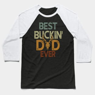 Best Buckin' Dad Ever Hunting Lovers Baseball T-Shirt